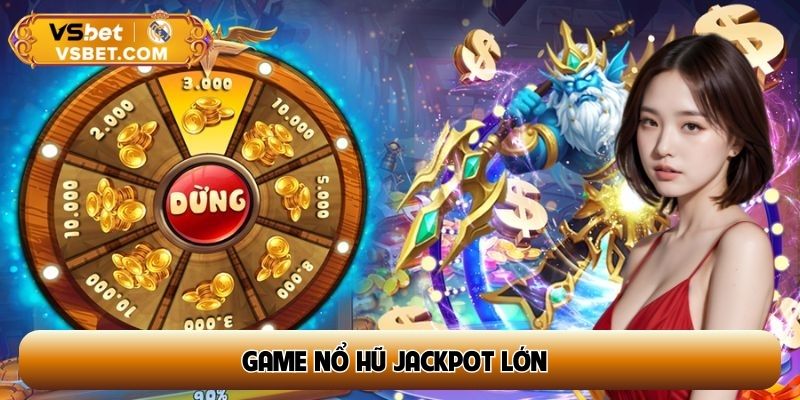 Game nổ hũ jackpot lớn